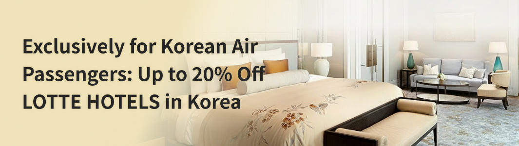 Exclusively for Korean Air Passengers: Up to 20% Off LOTTE HOTELS in Korea