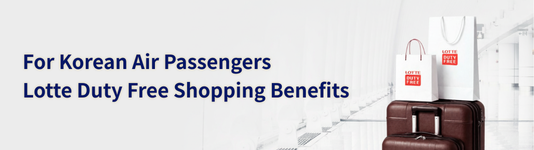 For Korean Air Passengers Lotte Duty Free Shopping Benefits